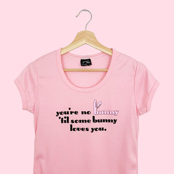 YOU'RE NO BUNNY UNTIL SOME BUNNY LOVES YOU TEE (M)