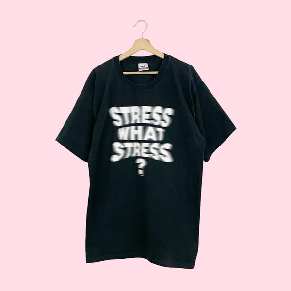 90S STRESS WHAT STRESS? T-SHIRT (XXL)